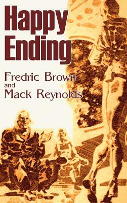 Happy Ending by Frederic Brown, Science Fiction, Adventure, Literary by Mack Reynolds, Fredric Brown