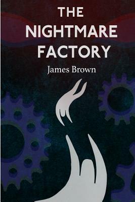 The Nightmare Factory by James Brown