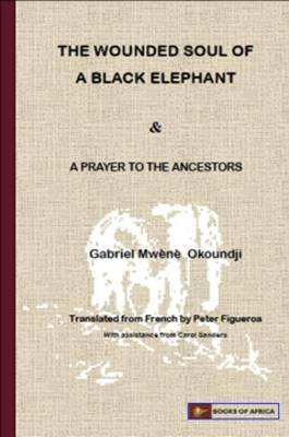 The Wounded Soul of a Black Elephant & A Prayer for the Ancestors by Gabriel Mwene Okoundji