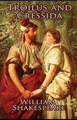 Troilus and Cressida Illustrated by William Shakespeare