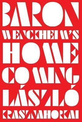 Baron Wenckheim's Homecoming by László Krasznahorkai, Ottilie Mulzet