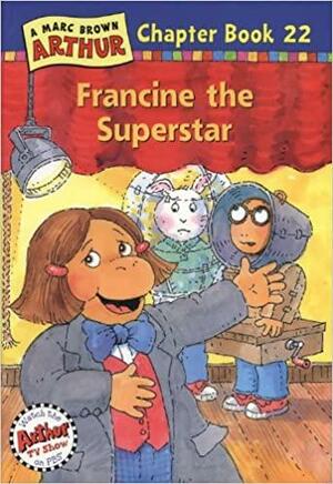 Francine the Superstar (Arthur Chapter Books Series), Vol. 22 by Marc Brown, Stephen Krensky