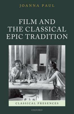 Film and the Classical Epic Tradition by Joanna Paul