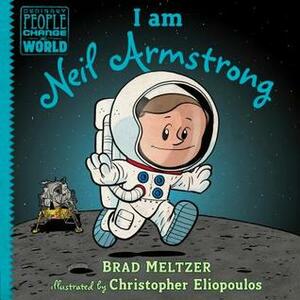 I Am Neil Armstrong by Chris Eliopoulos, Brad Meltzer