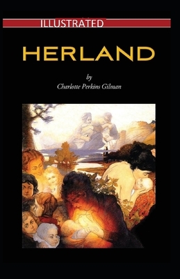 Herland Illustrated by Charlotte Perkins Gilman