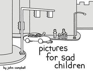 Pictures For Sad Children by John Campbell, John Campbell