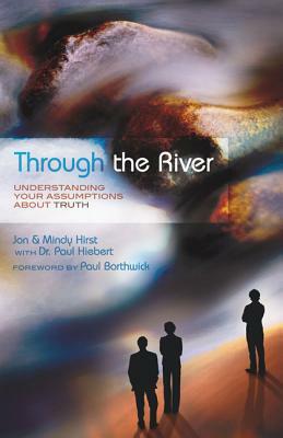 Through the River: Understanding Your Assumptions about Truth by Mindy Hirst, Jon Hirst