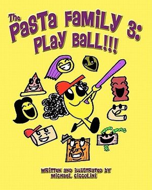 The Pasta Family 3: Play Ball!!! by Michael Ciccolini