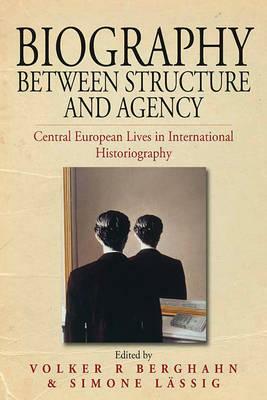 Biography Between Structure and Agency: Central European Lives in International Historiography by 