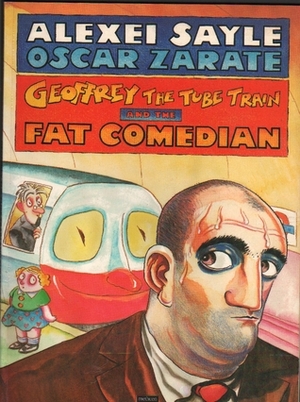Geoffrey The Tube Train And The Fat Comedian by Alexei Sayle, Oscar Zárate