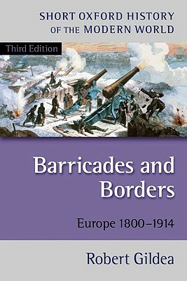 Barricades and Borders: Europe 1800-1914 by Robert Gildea