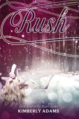 Rush (Roam Series, Book Four) by Kimberly Adams