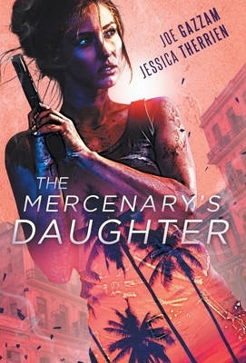 The Mercenary's Daughter by Joe Gazzam, Jessica Therrien