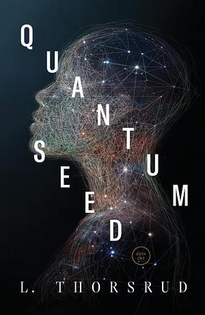 QUANTUM SEED, Volume 1 by L. Thorsrud