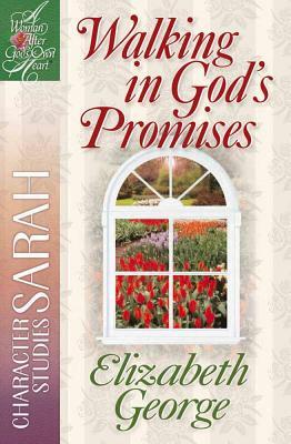 Walking in God's Promises: Character Studies: Sarah by Elizabeth George