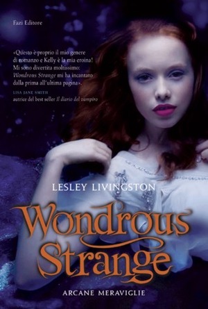 Wondrous strange: Arcane meraviglie by Francesco Sanesi, Lucia Olivieri, Lesley Livingston