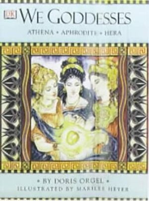 We Goddesses: Athena, Aphrodite, Hera by Doris Orgel, Marilee Heyer