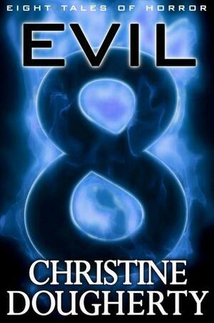 Evil Eight: Eight Tales of Horror by Chris Dougherty