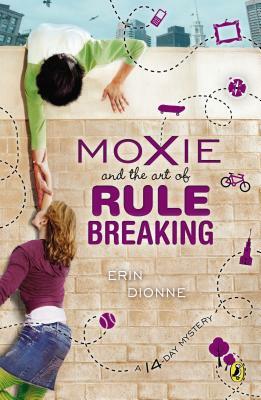 Moxie and the Art of Rule Breaking by Erin Dionne