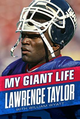 My Giant Life by Lawrence Taylor, William Wyatt