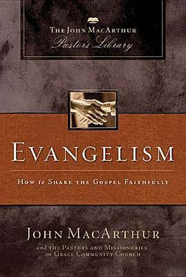 Evangelism: How to Share the Gospel Faithfully by Grace Community Church Staff, John MacArthur
