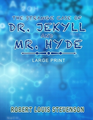 The Strange Case of Dr. Jekyll and Mr. Hyde - Large Print by Robert Louis Stevenson