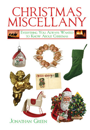 Christmas Miscellany: Everything You Ever Wanted to Know About Christmas by Jonathan Green