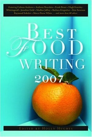 Best Food Writing 2007 by Holly Hughes