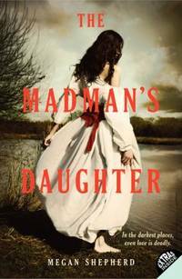 The Madman's Daughter by Megan Shepherd