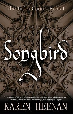 Songbird: a novel of the Tudor Court by Karen Heenan