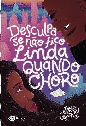 Desculpa se não fico linda quando choro by Joya Goffney