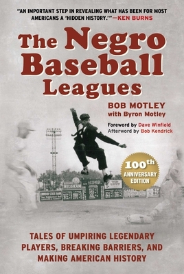 The Negro Baseball Leagues: Tales of Umpiring Legendary Players, Breaking Barriers, and Making American History by Byron Motley, Bob Motley