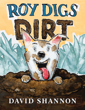 Roy Digs Dirt by David Shannon