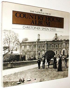 The National Trust Country House Album by Christopher Simon Sykes