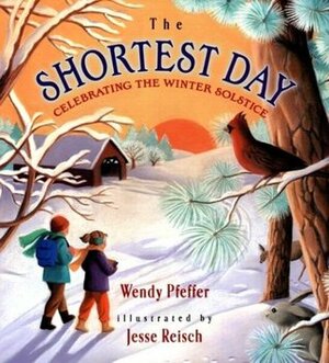 The Shortest Day: Celebrating the Winter Solstice by Wendy Pfeffer, Jesse Reisch