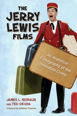 The Jerry Lewis Films: An Analytical Filmography of the Innovative Comic by Ted Okuda, James L. Neibaur