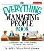 The Everything Managing People Book: Quick And Easy Ways to Build, Motivate, And Nurture a First-rate Team by Deborah S. Romaine, Gary R. McClain