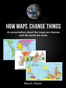 How Maps Change Things by Ward Kaiser