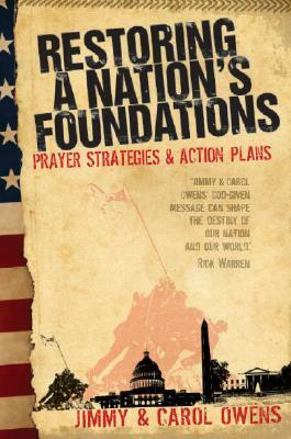 Restoring a Nation's Foundations: Prayer Strategies and Action Plans by Carol Owens