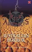 Terror Australis: The Best of Australian Horror by John Hugoe-Matthews, Geoff O'Callaghan, Leigh Blackmore, Sean Williams, Bill Fewer, Leanne Frahm, Guy Newell Boothby, Philip Cornell, Gavin L. O'Keefe, Ann C. Whitehead, Louise M. Steer, Michael Bryant, Stephen Dedman, Dirk Strasser, Cherry Wilder, Steve Carter, Rick Kennett, Sheila Hatherley, Eddie Van Helden, Kurt Stone, Greg Egan, Kendall Hoffman, Sue Isle, Terry Austin, Paul Lindsey, Sharon A. Hansen, Bill Congreve, Antoinette Rydyr, Terry Dowling, B.J. Stevens, Steven Paulsen, Robert Hood, Neil Walpole, Christopher Sequeira