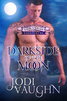 Darkside Of the moon: Rise of The Arkansas Werewolves by Jodi Vaughn