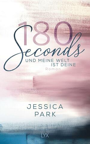 180 Seconds - Und meine Welt ist deine by Jessica Park