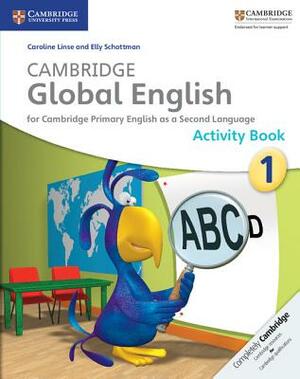 Cambridge Global English Stage 1 Activity Book: For Cambridge Primary English as a Second Language by Elly Schottman, Caroline Linse