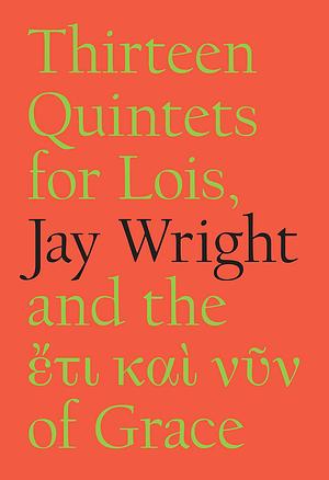 Thirteen Quintets for Lois by Jay Wright