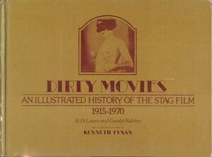 Dirty Movies: An Illustrated History of the Stag Film, 1915-1970 by Al Di Lauro, Gerald Rabkin