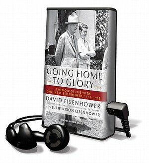 Going Home to Glory by Julie Nixon Eisenhower, David Eisenhower