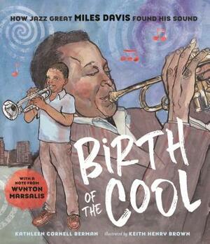 Birth of the Cool: How Jazz Great Miles Davis Found His Sound by Kathleen Cornell Berman