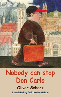 Nobody Can Stop Don Carlo by Deirdre McMahon, Oliver Scherz