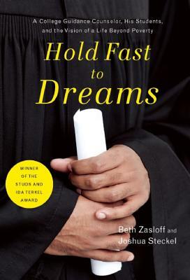 Hold Fast to Dreams: A College Guidance Counselor, His Students, and the Vision of a Life Beyond Poverty by Joshua Steckel, Beth Zasloff