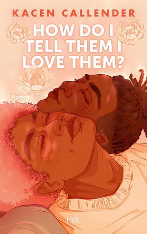 How do I tell them I love them? by Kacen Callender